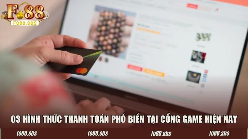 03 hình thức thanh toán phổ biến tại cổng game hiện nay