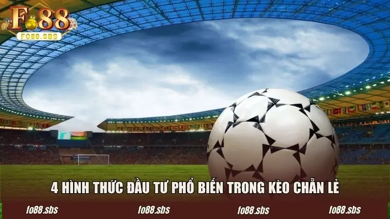 4 hình thức đầu tư phổ biến thường xuất hiện trong kèo