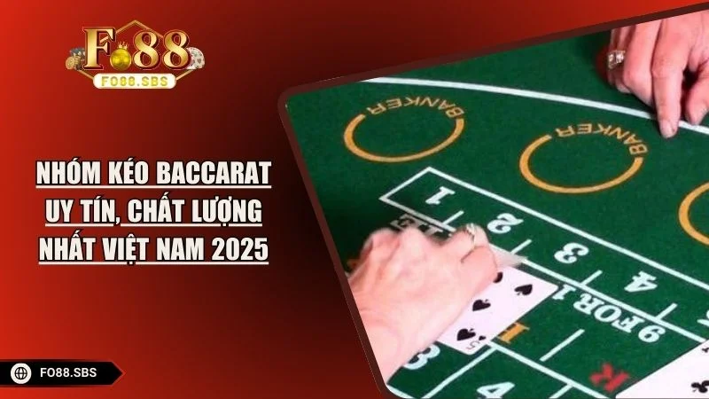 Nhóm Kéo Baccarat Uy Tín, Chất Lượng Nhất Việt Nam 2025