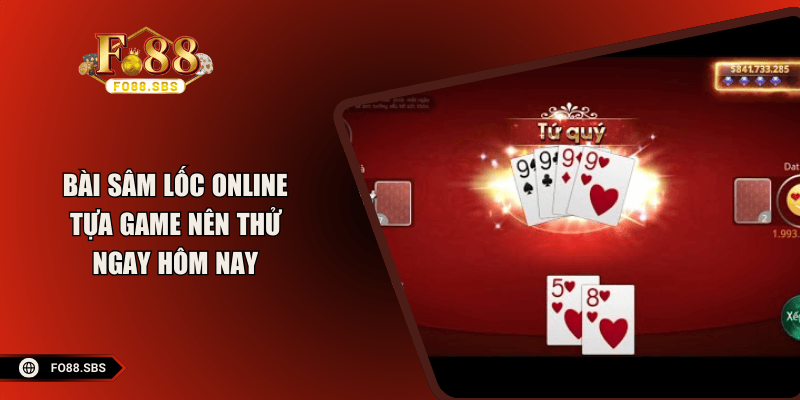 Bài Sâm Lốc Online - Tựa Game Nên Thử Ngay Hôm Nay