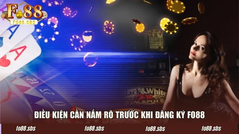 Điều kiện cần nắm rõ trước khi đăng ký FO88