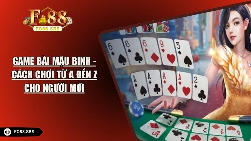 Game Bài Mậu Binh - Cách Chơi Từ A Đến Z Cho Người Mới