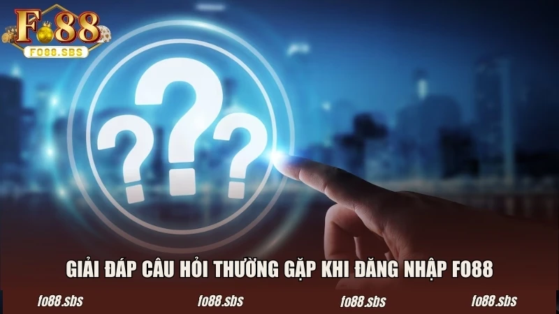 Giải đáp câu hỏi thường gặp khi đăng nhập FO88