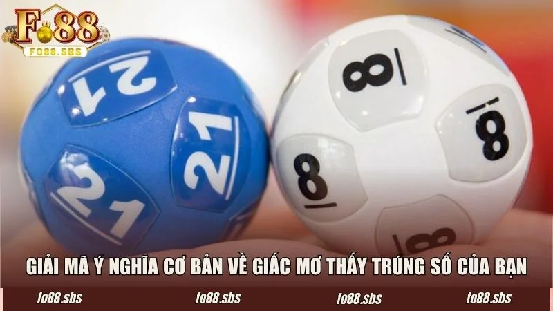 Giải mã ý nghĩa cơ bản về giấc mơ thấy trúng số của bạn