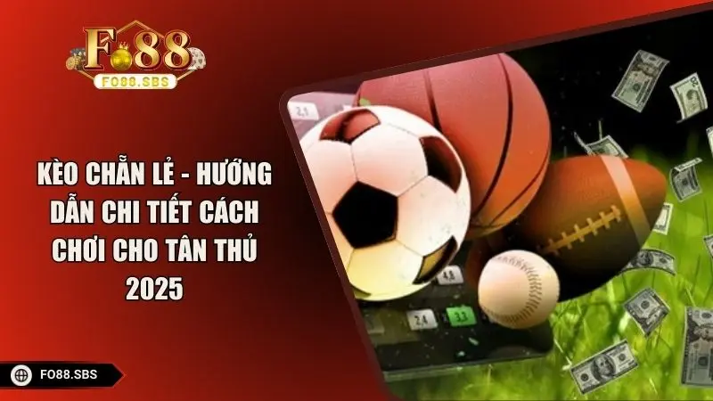 Kèo Chẵn Lẻ - Hướng Dẫn Chi Tiết Cách Chơi Cho Tân Thủ 2025