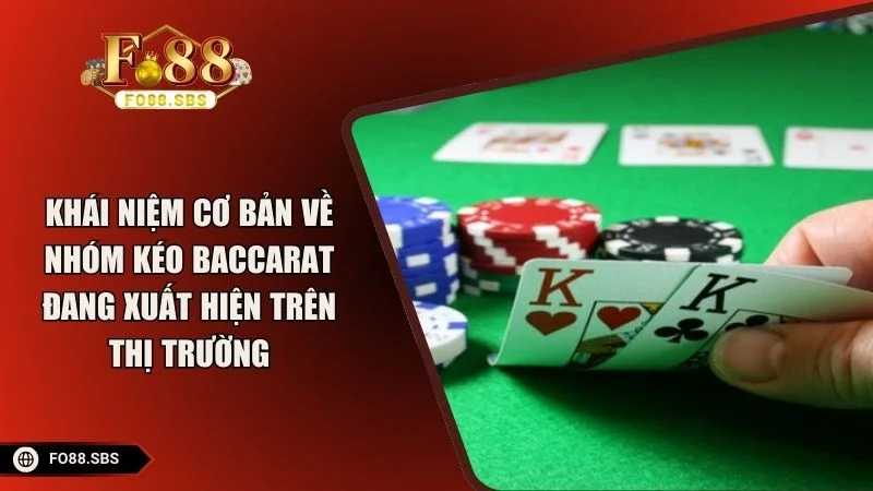 Khái niệm cơ bản về nhóm kéo Baccarat đang xuất hiện trên thị trường