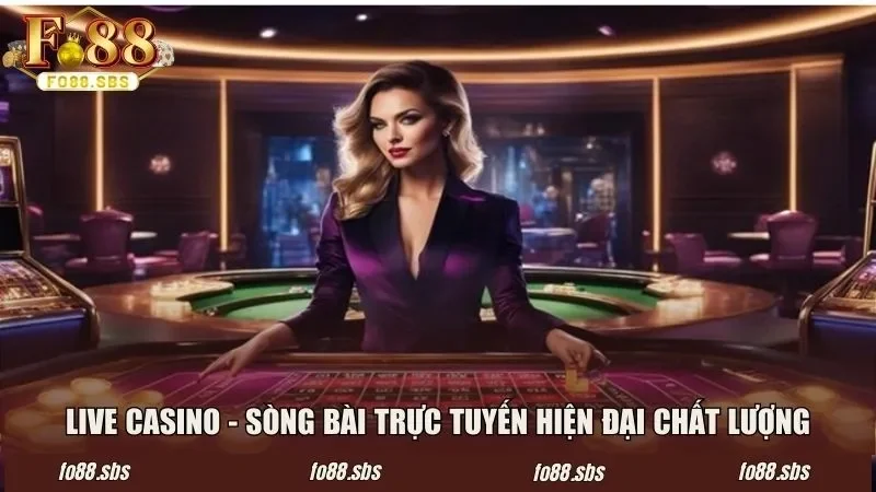 Live casino - Sòng bài trực tuyến hiện đại, chất lượng