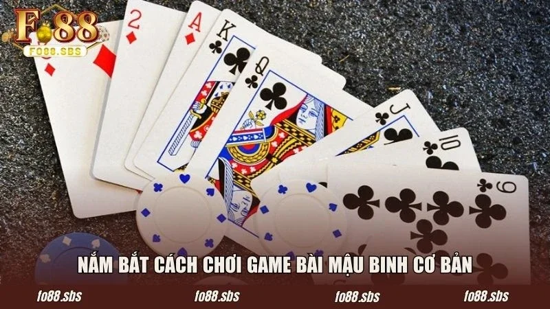 Nắm bắt cách chơi game bài Mậu Binh cơ bản