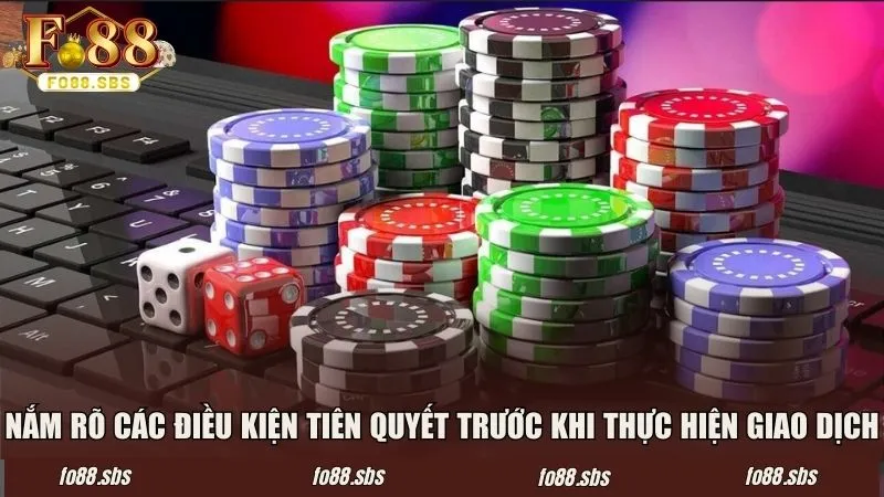 Nắm rõ các điều kiện tiên quyết trước khi thực hiện giao dịch