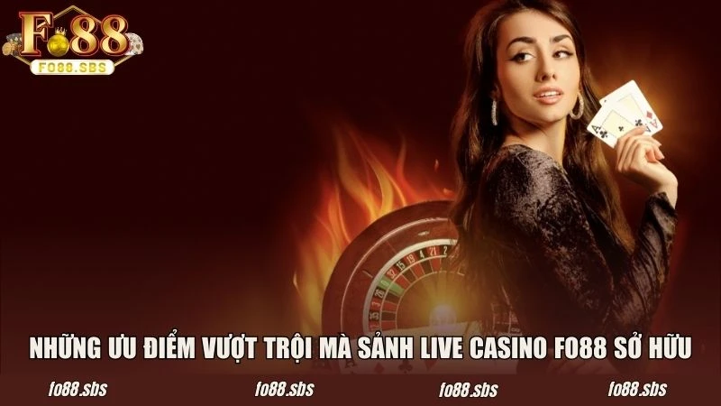Những ưu điểm vượt trội mà sảnh live casino FO88 sở hữu