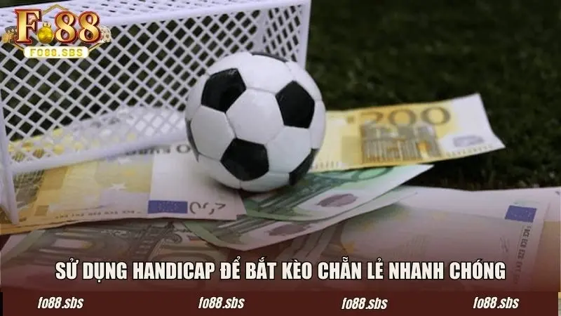 Sử dụng Handicap để bắt kèo chẵn lẻ chuẩn và nhanh chóng