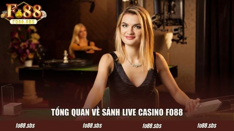 Tổng quan về sảnh live casino FO88