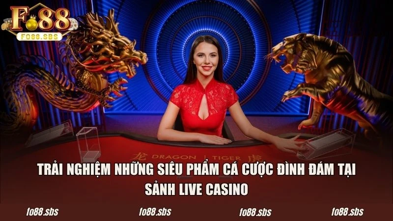 Trải nghiệm những siêu phẩm cá cược đình đám tại sảnh live casino
